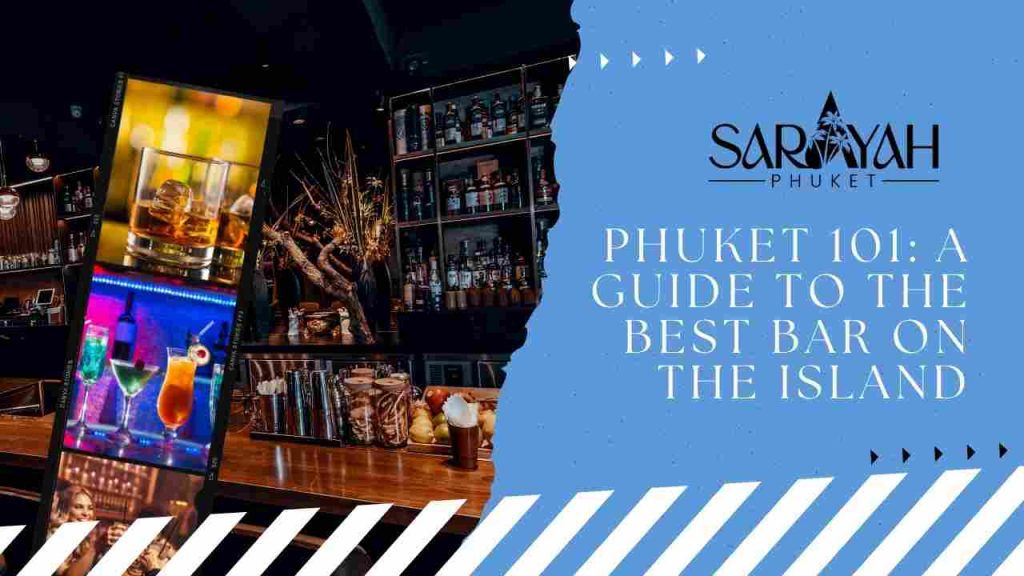 Phuket 101: A Guide to the Best Bars on the Island